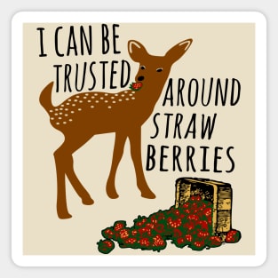 I Can Be Trusted Around Strawberries - Cute, Deer, Meme, Funny Magnet